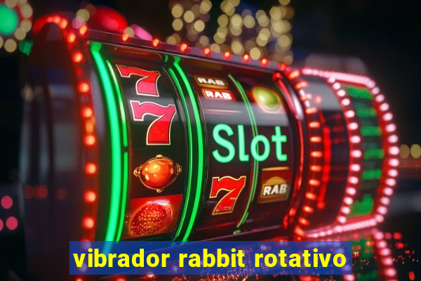 vibrador rabbit rotativo